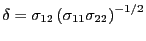$ \delta=\sigma_{12}\left( \sigma_{11}\sigma_{22}\right) ^{-1/2}$
