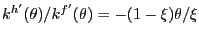 $ k^{h^{\prime}}(\theta)/k^{f^{\prime}}(\theta) = -(1-\xi)\theta/\xi$