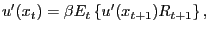 $\displaystyle u^{\prime}(x_{t}) = \beta E_{t} \left\{ u^{\prime}(x_{t+1}) R_{t+1}\right\} ,$