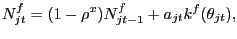 $\displaystyle N^{f}_{jt} = (1-\rho^{x})N^{f}_{jt-1} + a_{jt} k^{f}(\theta_{jt}),$