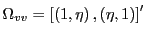$ \Omega_{vv}=\left[ \left( 1,\eta\right) ,\left( \eta,1\right) \right] ^{\prime}$