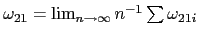 $ \omega_{21}=\lim_{n\rightarrow\infty}n^{-1}\sum\omega_{21i}$