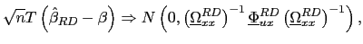 $\displaystyle \sqrt{n}T\left( \hat{\beta}_{RD}-\beta\right) \Rightarrow N\left( 0,\left( \underline{\Omega}_{xx}^{RD}\right) ^{-1}\underline{\Phi}_{ux}^{RD}\left( \underline{\Omega}_{xx}^{RD}\right) ^{-1}\right) ,$