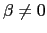 $ \beta\neq0$