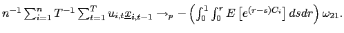 $ n^{-1}\sum_{i=1}^{n}T^{-1}\sum_{t=1}^{T}u_{i,t}\underline{x} _{i,t-1}\rightarrow_{p}-\left( \int_{0}^{1}\int_{0}^{r}E\left[ e^{\left( r-s\right) C_{i}}\right] dsdr\right) \omega_{21}.$