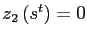 $ z_{2}\left( s^{t}\right) =0$