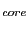 $ _{core }$