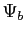 $ \Psi_{b}$