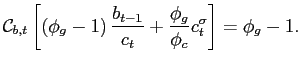 $\displaystyle \mathcal{C}_{b,t}\left[\left(\phi_{g}-1\right) \frac{b_{t-1}} {c_{t}}+\frac{\phi_{g}}{\phi_{c}}c_{t}^{\sigma}\right] =\phi _{g}-1.$