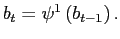 $ b_{t}
=\psi^{1}\left(b_{t-1}\right).$