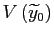 $\displaystyle V\left( \widetilde{y}_{0}\right)$