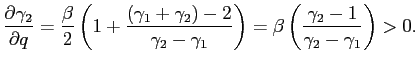$\displaystyle \frac{\partial\gamma_{2}}{\partial q}=\frac{\beta}{2}\left( 1+\frac{\left( \gamma_{1}+\gamma_{2}\right) -2}{\gamma_{2}-\gamma_{1}}\right) =\beta\left( \frac{\gamma_{2}-1}{\gamma_{2}-\gamma_{1}}\right) >0. $