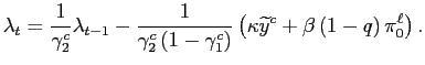 $\displaystyle \lambda_{t}=\frac{1}{\gamma_{2}^{c}}\lambda_{t-1}-\frac{1}{\gamma_{2} ^{c}\left( 1-\gamma_{1}^{c}\right) }\left( \kappa\widetilde{y}^{c} +\beta\left( 1-q\right) \pi_{0}^{\ell}\right) . $