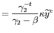 $\displaystyle =\frac{\gamma_{2}^{-t}}{\gamma_{2}-\beta}\kappa\widetilde {y}^{c}$