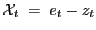 $ \mathcal{X}_{t} \; = \; e_{t} - z_{t}$