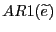 $ AR1( \widetilde{e} )$