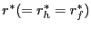 $ r^{\ast} (= r_{h}^{\ast} = r_{f}^{\ast})$