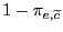 $ 1 - \pi _{e,\widetilde{c}}$