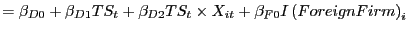 $\displaystyle =\beta_{D0}+\beta_{D1}TS_{t}+\beta_{D2}TS_{t}\times X_{it} +\beta_{F0}I\left( ForeignFirm\right) _{i}$