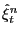 $ \hat{\xi}_{t}^{n}$