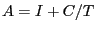 $ A=I+C/T$