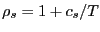 $ \rho_{s}=1+c_{s}/T$