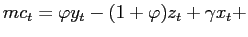$ mc_{t}=\varphi y_{t}-(1+\varphi )z_{t}+\gamma x_{t}+$