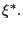 $ \xi^{\ast}.$