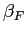 $ \beta_{F}$