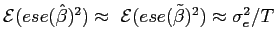$ \mathcal{E}(ese(\hat{\beta} )^{2})\approx\hspace{0.05in}\mathcal{E}(ese(\tilde{\beta})^{2})\approx \sigma_{e}^{2}/T$