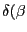 $ \delta(\beta$