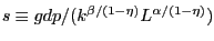 $ s\equiv gdp/(k^{\beta/(1-\eta)}L^{\alpha/(1-\eta)})$