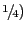 $ \raise.5ex\hbox{$\scriptstyle 1$}\kern-.1em/ \kern-.15em\lower.25ex\hbox{$\scriptstyle 4$} )$