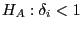 $ H_{A}:\delta_{i}<1$