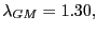 $ \lambda_{GM}=1.30,$