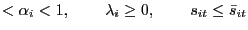 $\displaystyle <\alpha_{i}<1,\hspace{0.3in}\lambda_{i}\geq0,\hspace{0.3in}s_{it} \leq\bar{s}_{it}$