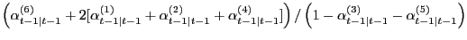 $ \left( \alpha^{(6)}_{t-1\vert t-1}+2[\alpha^{(1)}_{t-1\vert t-1}+\alpha^{(2)} _{t-1\vert t-1}+\alpha^{(4)}_{t-1\vert t-1}]\right) / \left( 1-\alpha^{(3)} _{t-1\vert t-1}-\alpha^{(5)}_{t-1\vert t-1}\right) $