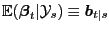 $ \mathbb{E}(\boldsymbol{\beta }_{t}\vert\mathcal{Y}_{s}) \equiv\boldsymbol{b}_{t\vert s}$