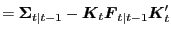 $\displaystyle = \boldsymbol{\Sigma}_{t\vert t-1} - \boldsymbol{K} _{t} \boldsymbol{F}_{t\vert t-1} \boldsymbol{K}_{t}^{\prime}$