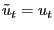 $ \tilde{u}_{t}=u_{t}$