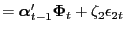 $\displaystyle = \boldsymbol{\alpha}^{\prime}_{t-1} \boldsymbol{\Phi}_{t} + \zeta_{2} \epsilon_{2t}$