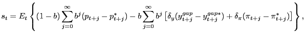 $\displaystyle s_{t}=E_{t}\left\{ (1-b)\sum_{j=0}^{\infty }b^{j}(p_{t+j}-p^{*}_{t+j})-b\sum_{j=0}^{\infty}b^{j}\left[ \delta_{y} (y^{gap}_{t+j}-y_{t+j}^{gap\ast})+\delta_{\pi}(\pi_{t+j}-\pi^{*}_{t+j})\right] \right\} ,$