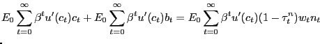 $\displaystyle \lefteqn{E_{0} \sum_{t=0}^{\infty}\beta^{t} u'(c_{t})c_{t} + E_{0} \sum _{t=0}^{\infty}\beta^{t} u'(c_{t}) b_{t} = E_{0} \sum_{t=0}^{\infty}\beta^{t} u'(c_{t})(1-\tau_{t}^{n}) w_{t} n_{t} }$
