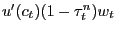 $ u^{\prime}(c_{t})(1-\tau^{n}_{t})w_{t}$