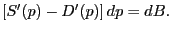 $\displaystyle \left[ {S^{\prime}(p)-D^{\prime}(p)} \right] dp=dB. $