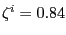 $ \zeta^{i}=0.84$