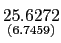 $ \underset {{\small (6.7459)}}{25.6272}$