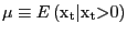 $ \mu\equiv E\left( {\mathrm{x}}_{\mathrm{t}}\mathrm{\vert}{\mathrm{x}}_{\mathrm{t}}\mathrm{>}0\right) $