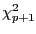 $ {\chi}^{2}_{p+1}$