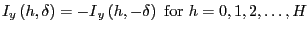 $ I_{y}\left( h,\delta\right) ={-I}_{y}\left( h,-\delta\right) \ \mathrm{for} \ h=0,1,2,\dots,H$